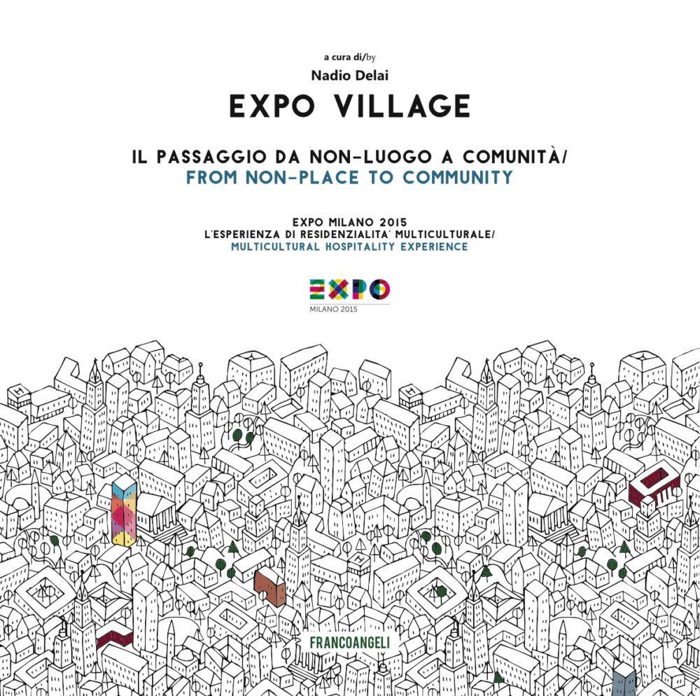 Expo Village. Il passaggio da non-luogo a comunità. Expo Milano 2015. L'esperienza di residenzialità multiculturale