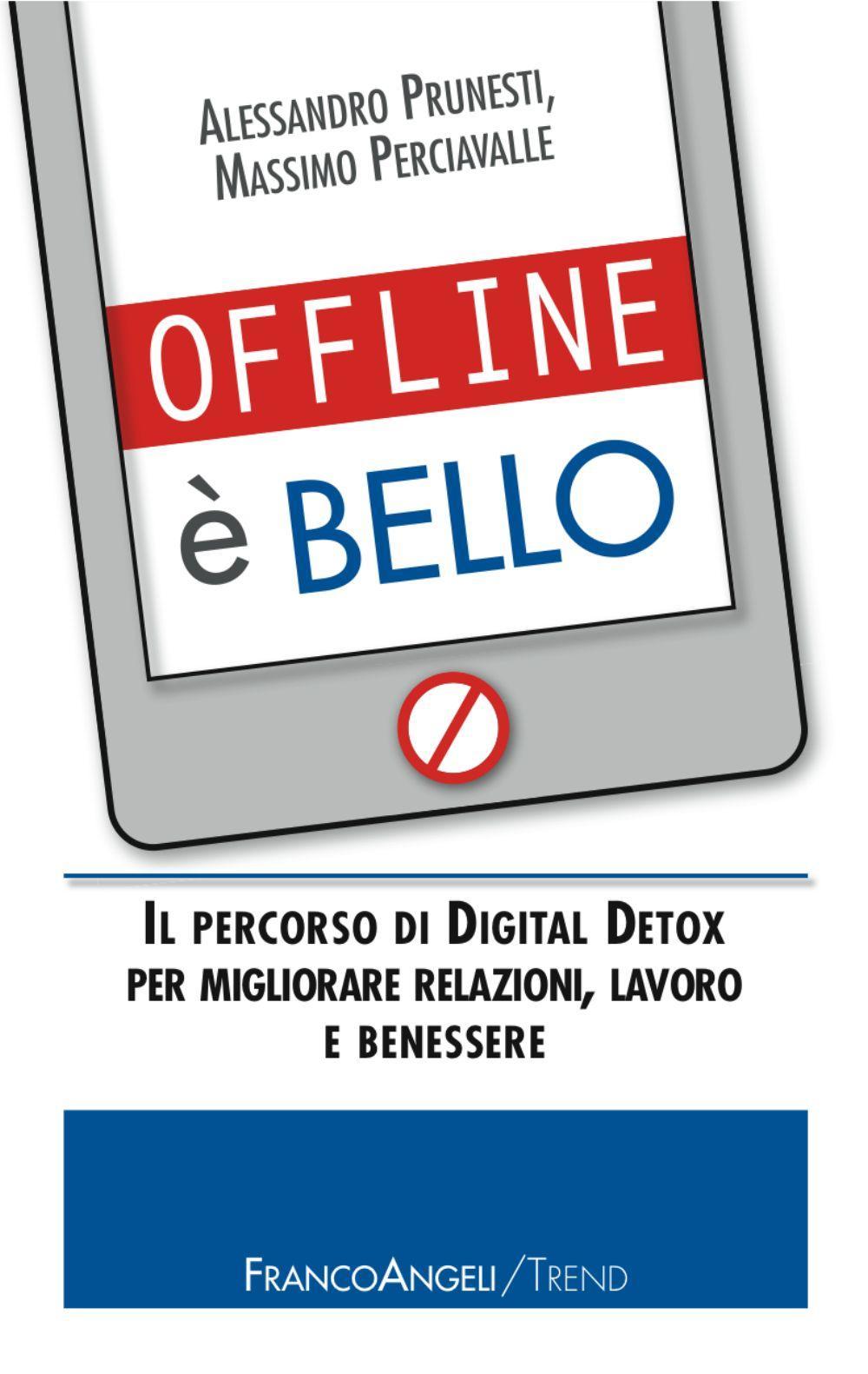 Offline è bello. Il percorso di Digital Detox per migliorare relazioni, lavoro e benessere