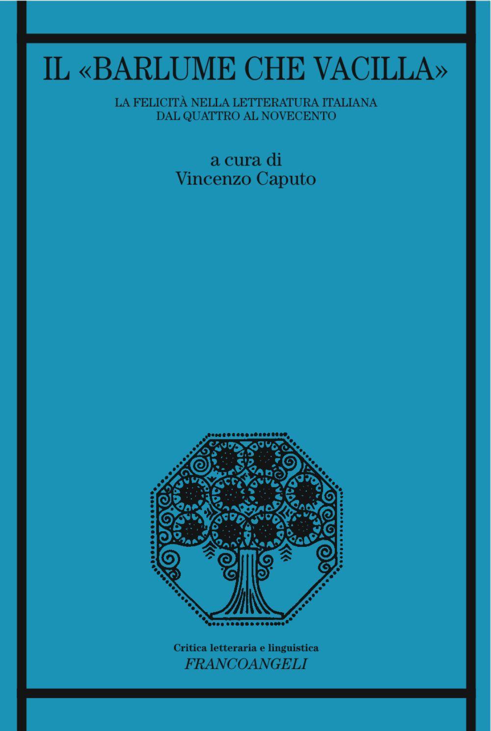 «Il barlume che vacilla». La felicità nella letteratura italiana dal Quattro al Novecento