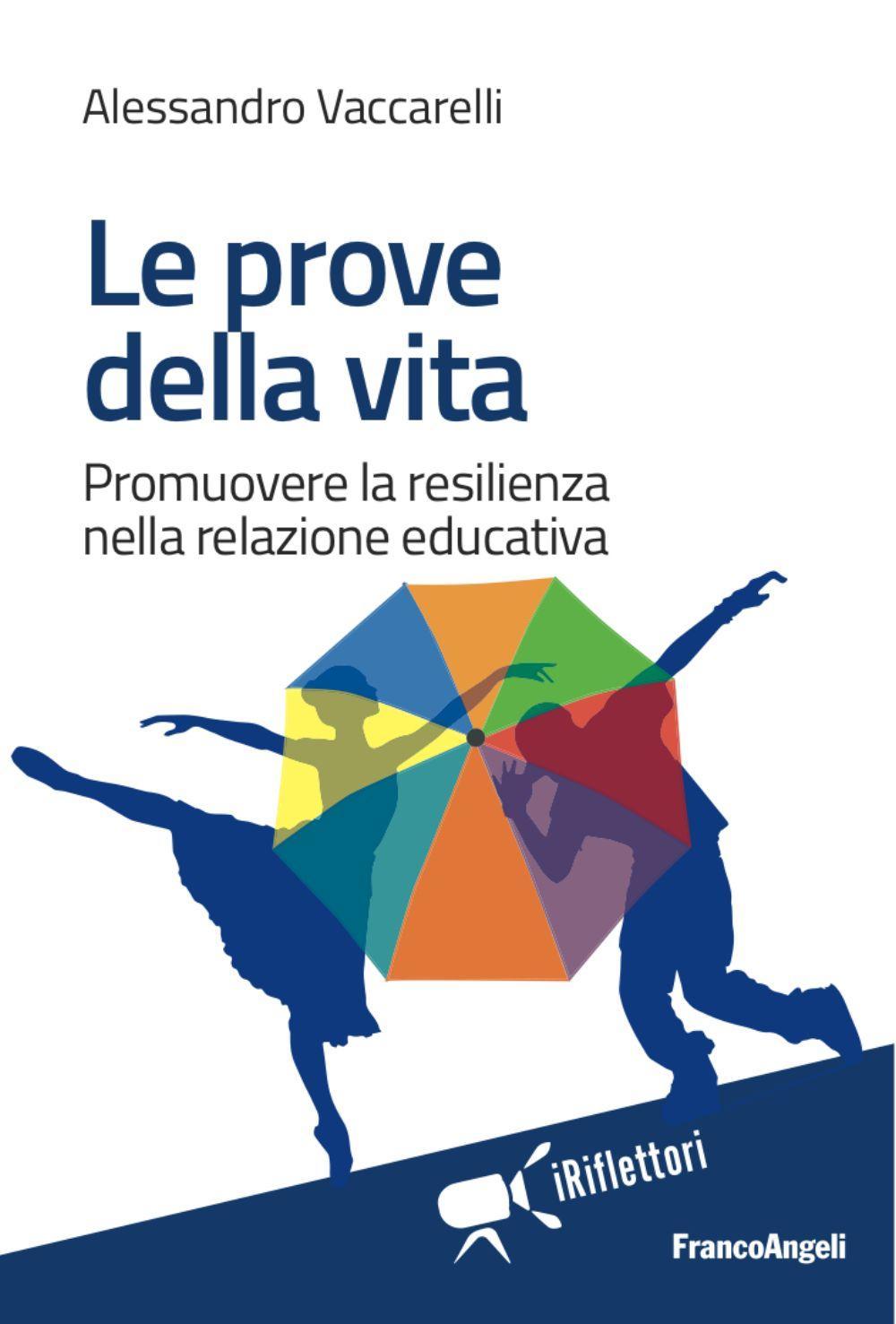 Le prove della vita. Promuovere la resilienza nella relazione educativa