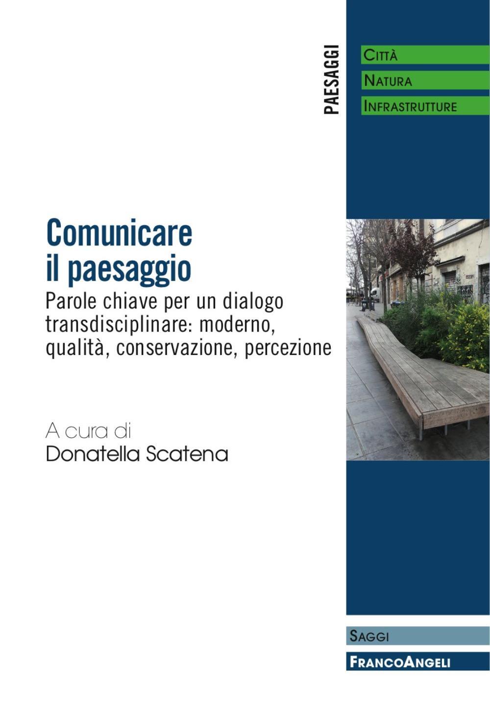 Comunicare il paesaggio. Parole chiave per un dialogo transdisciplinare: moderno, qualità, conservazione, percezione