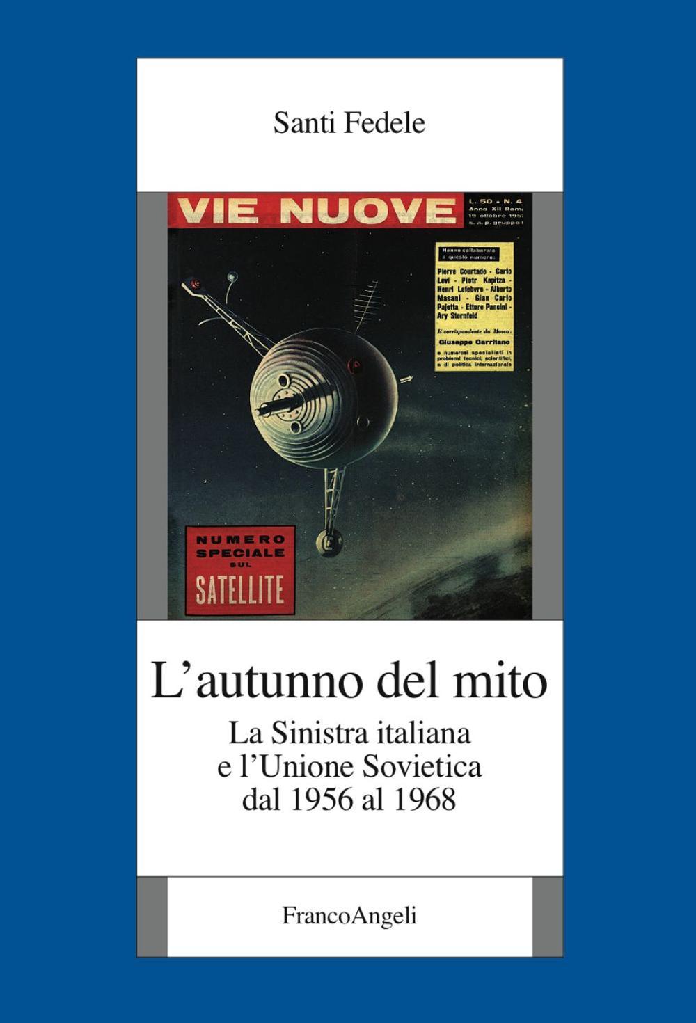 L'autunno del mito. La sinistra italiana e l'Unione Sovietica dal 1956 al 1968