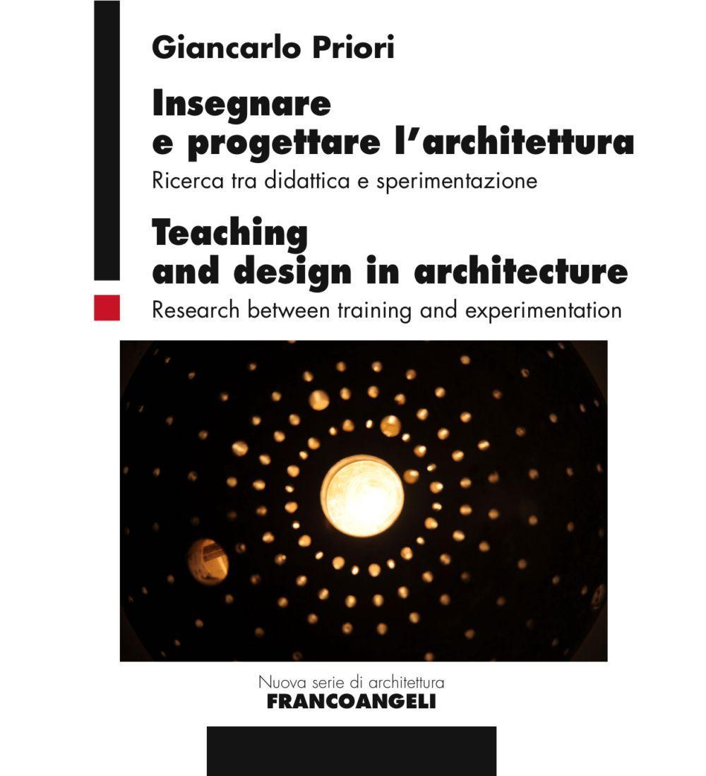 Insegnare e progettare l'architettura. Ricerca tra didattica e sperimentazione-Teaching and design in architecture. Research between training and experimentation