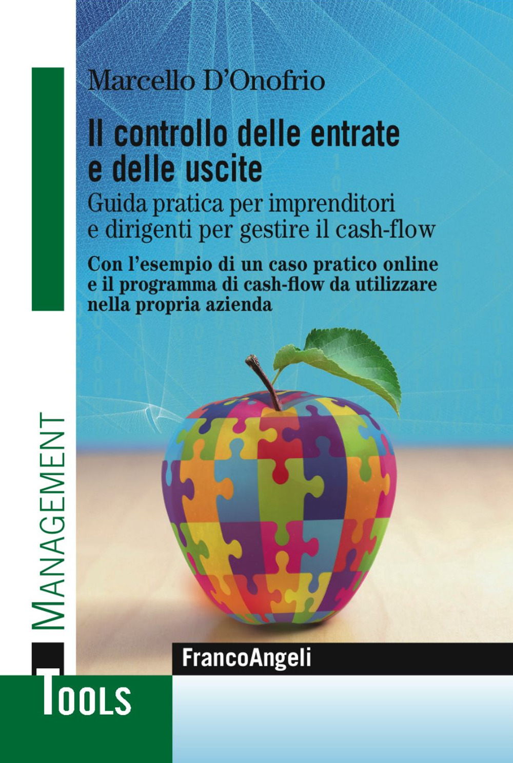 Il controllo delle entrate e delle uscite. Guida pratica per imprenditori e dirigenti per gestire il cash-flow. Con l'esempio di un caso pratico. Con l'esempio di un caso pratico online e il programma di cash-flow da utilizzare nella propria azienda. Con 