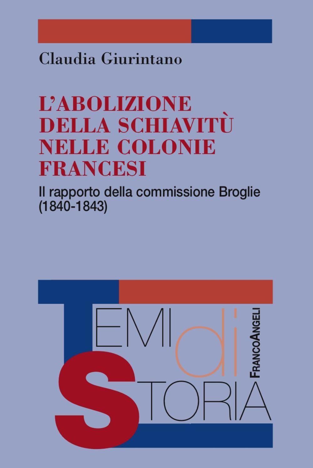 L'abolizione della schiavitù nelle colonie francesi. Il rapporto della commissione Broglie (1840-1843)