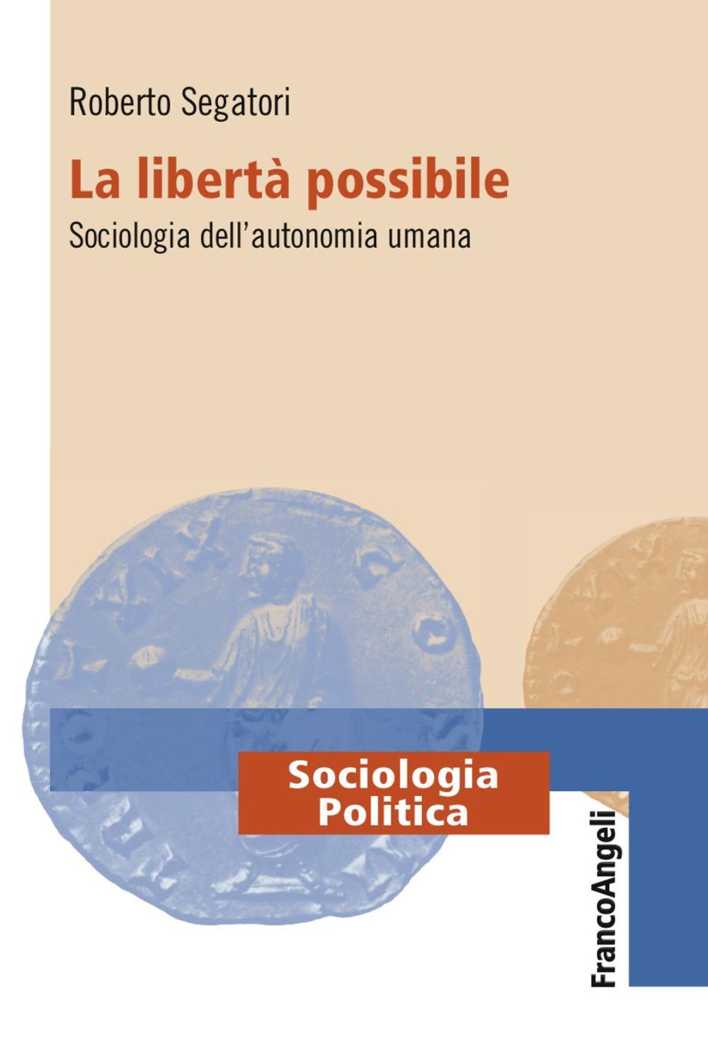 La libertà possibile. Sociologia dell'autonomia umana