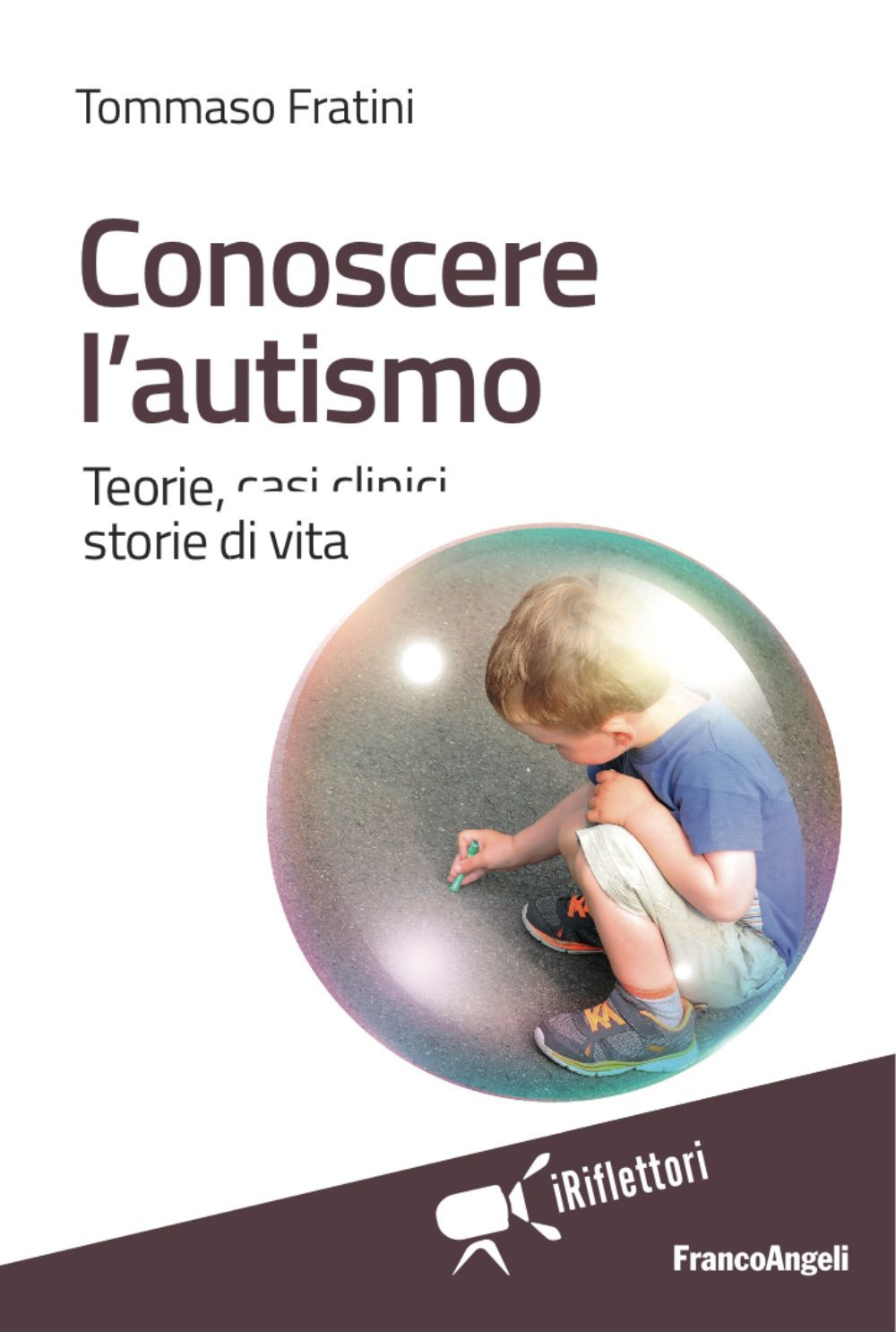 Conoscere l'autismo. Teorie, casi clinici, storie di vita