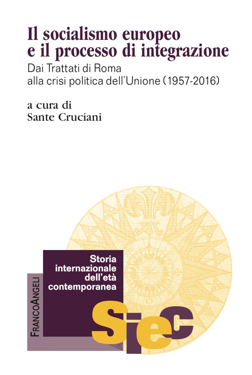 Il socialismo europeo e il processo di integrazione. Dai Trattati di Roma alla crisi politica dell'Unione (1957-2016) 