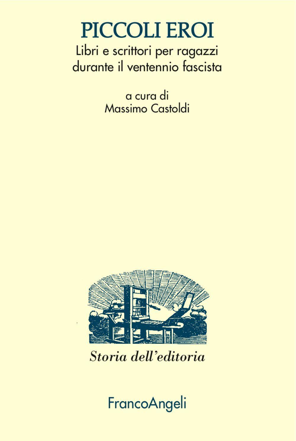 Piccoli eroi. Libri e scrittori per ragazzi durante il ventennio fascista