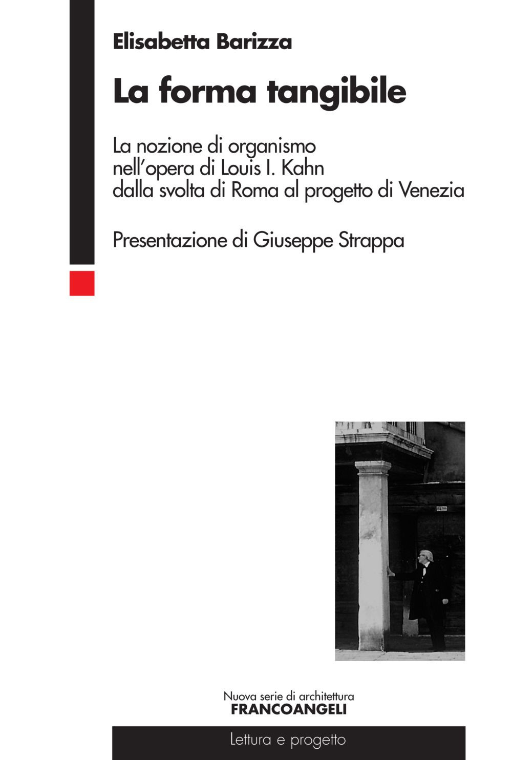 La forma tangibile. La nozione di organismo nell'opera di Louis I. Kahn dalla svolta di Roma al progetto di Venezia