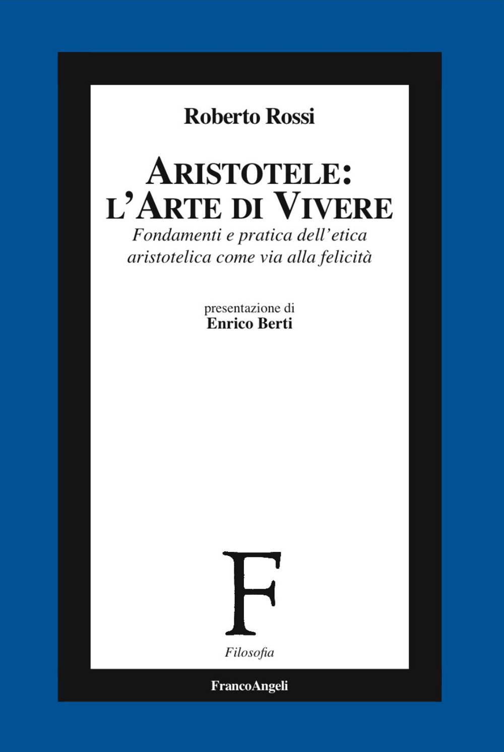 Aristotele: l'arte di vivere. Fondamenti e pratica dell'etica aristotelica come via alla felicità