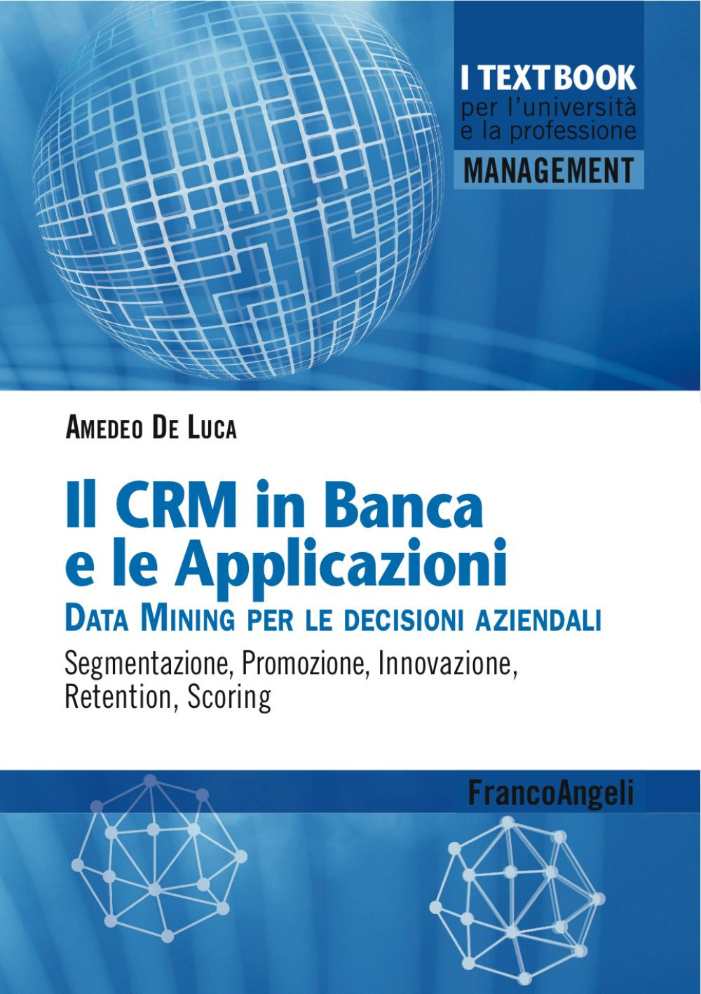 Il CMR in banca e le applicazioni. Data Mining per le decisioni aziendali. Segmentazione, promozione, innovazione, retention, scoring