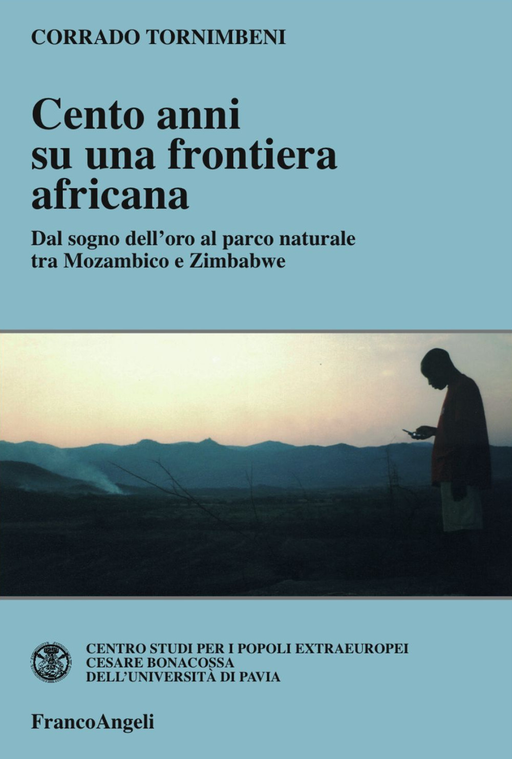 Cento anni su una frontiera africana. Dal sogno dell'oro al parco naturale tra Mozambico e Zimbabwe