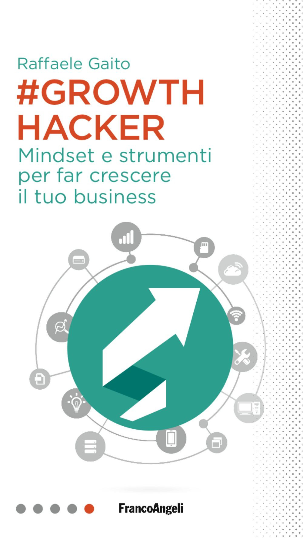 Growth hacker. Mindset e strumenti per far crescere il tuo business