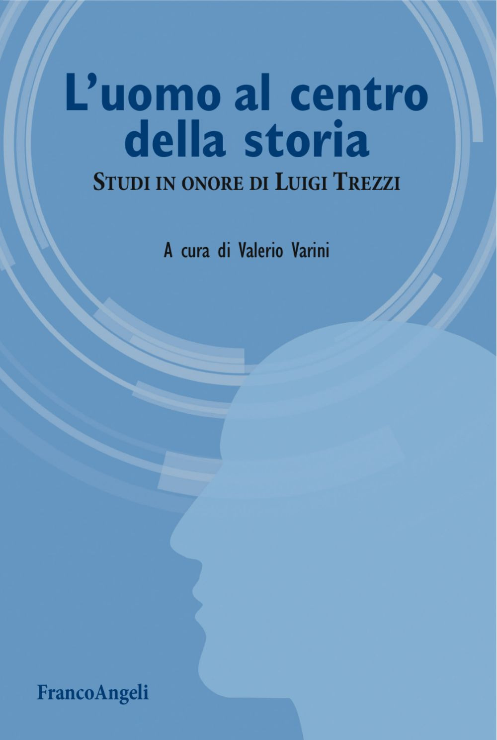 L'uomo al centro della storia. Studi in onore di Luigi Trezzi