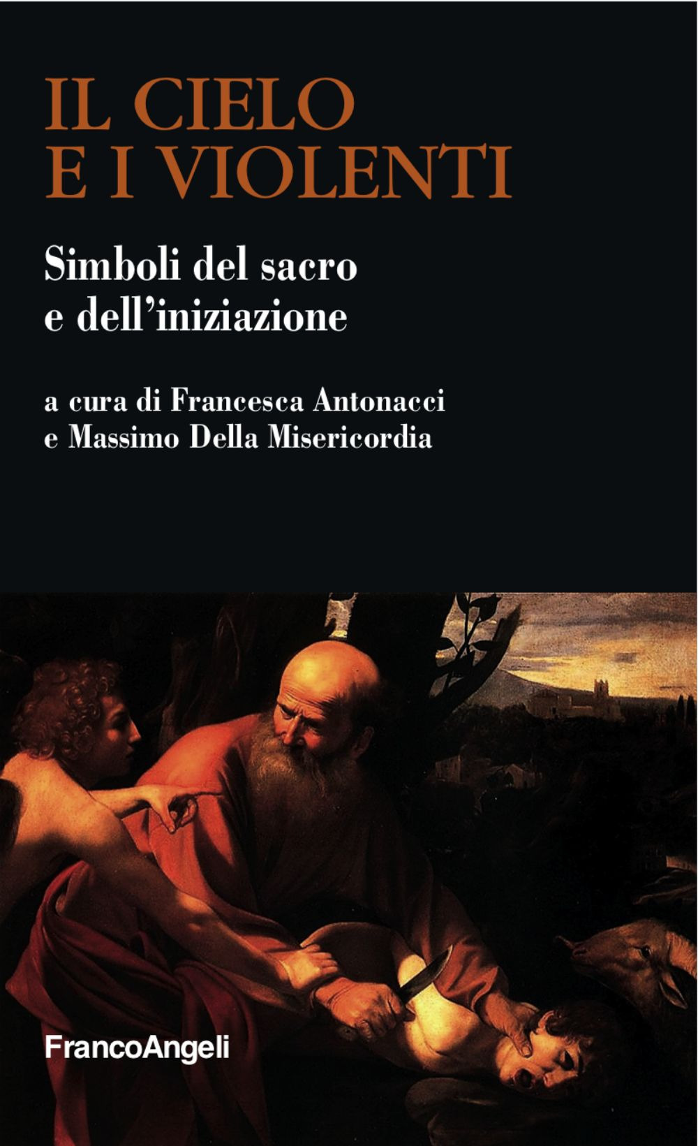 Il cielo e i violenti. Simboli del sacro e dell'iniziazione