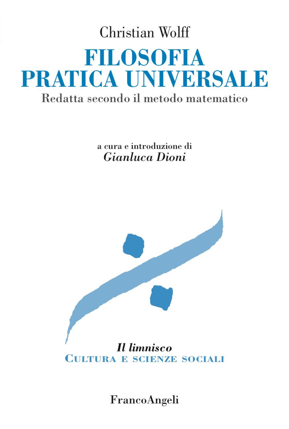 Filosofia pratica universale. Redatta secondo il metodo matematico