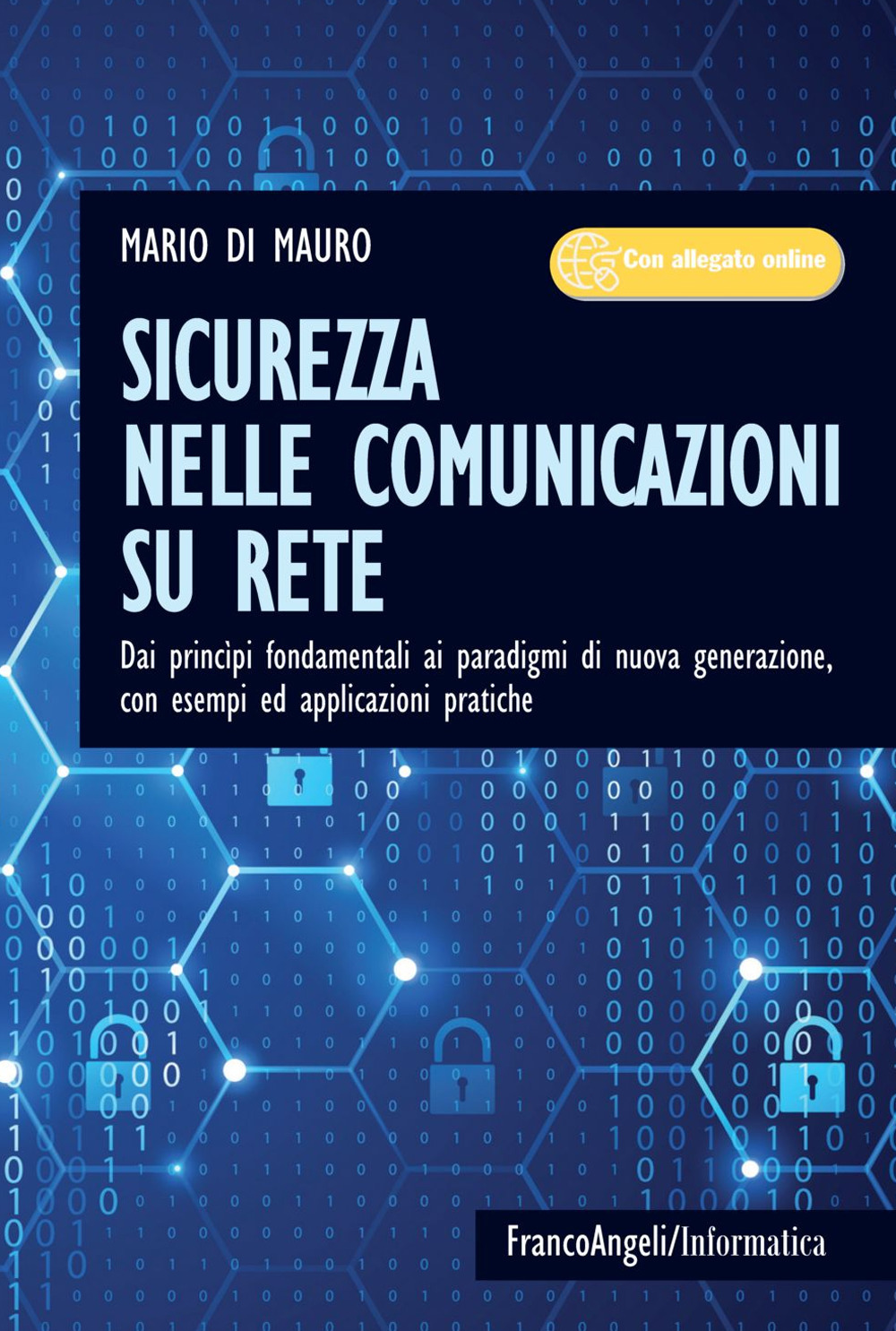 Sicurezza nelle comunicazioni su rete. Dai princìpi fondamentali ai paradigmi di nuova generazione, con esempi ed applicazioni pratiche. Con Contenuto digitale per accesso on line