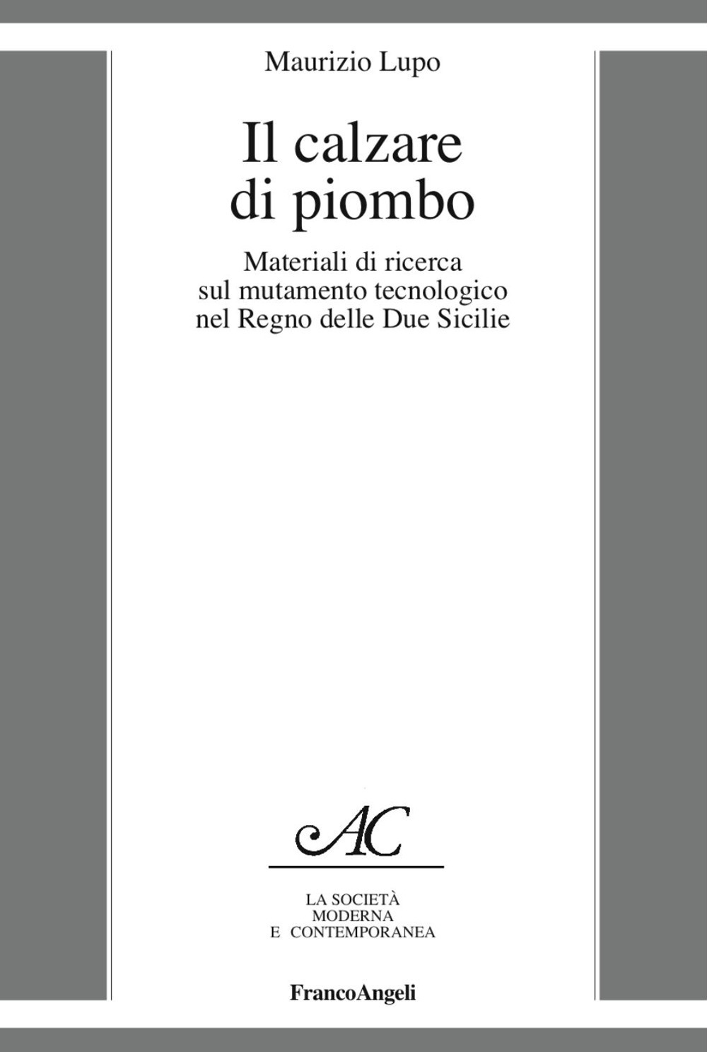 Il calzare di piombo. Materiali di ricerca sul mutamento tecnologico nel Regno delle Due Sicilie