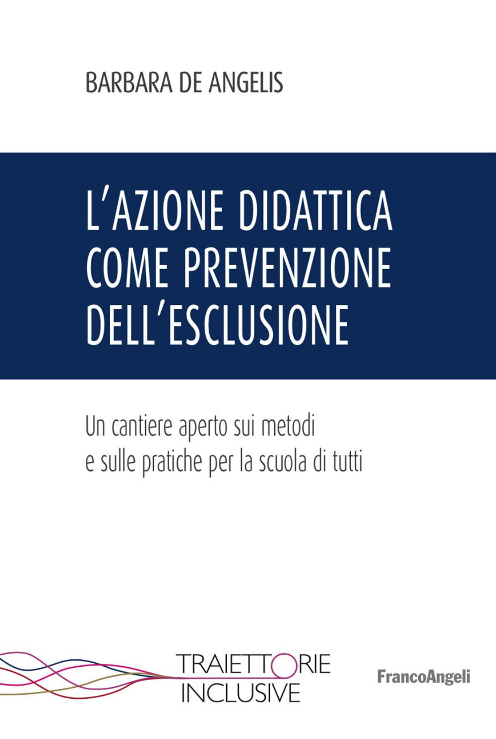 L'azione didattica come prevenzione dell'esclusione. Un cantiere aperto sui metodi e sulle pratiche per la scuola di tutti