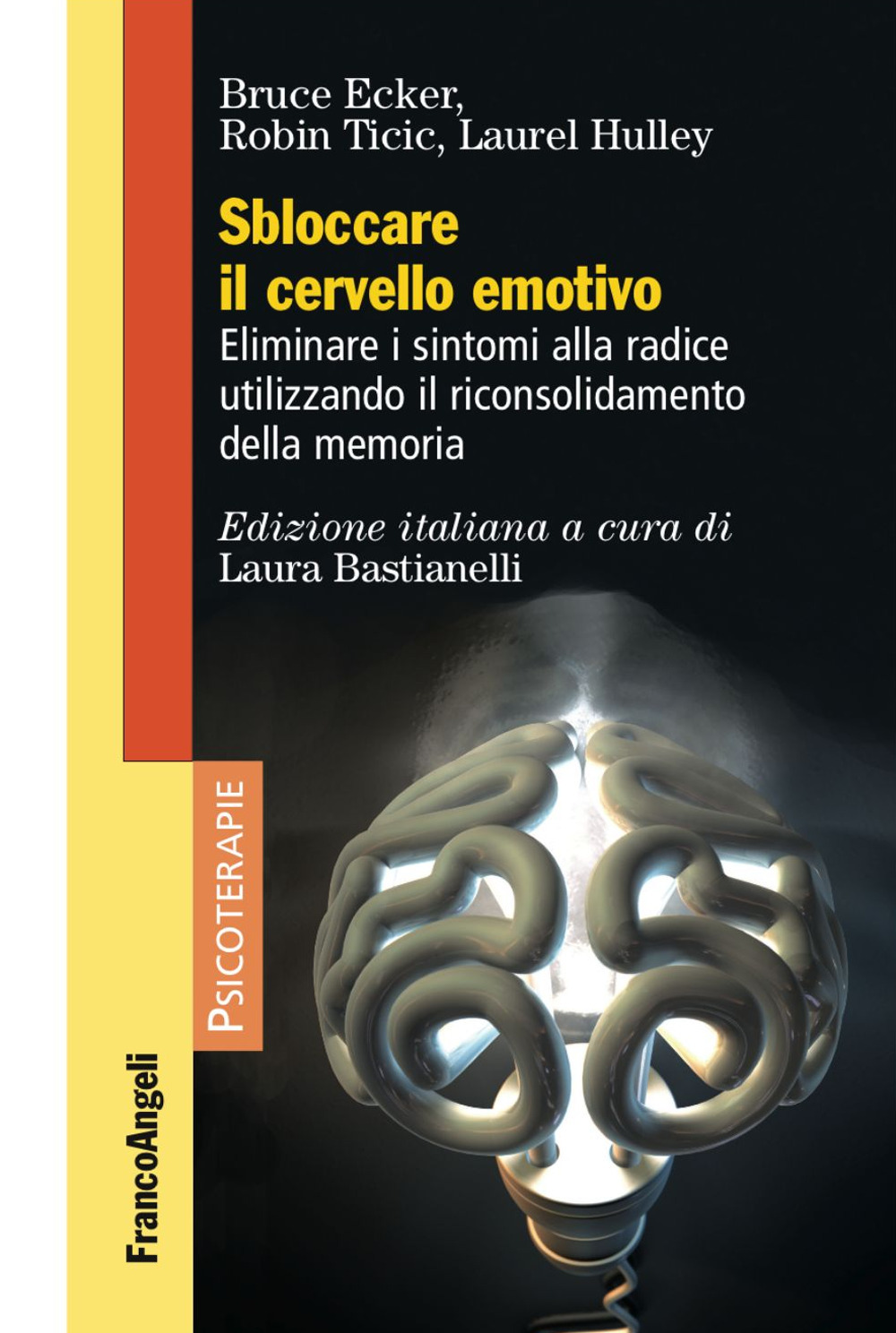 Sbloccare il cervello emotivo. Eliminare i sintomi alla radice utilizzando il riconsolidamento della memoria