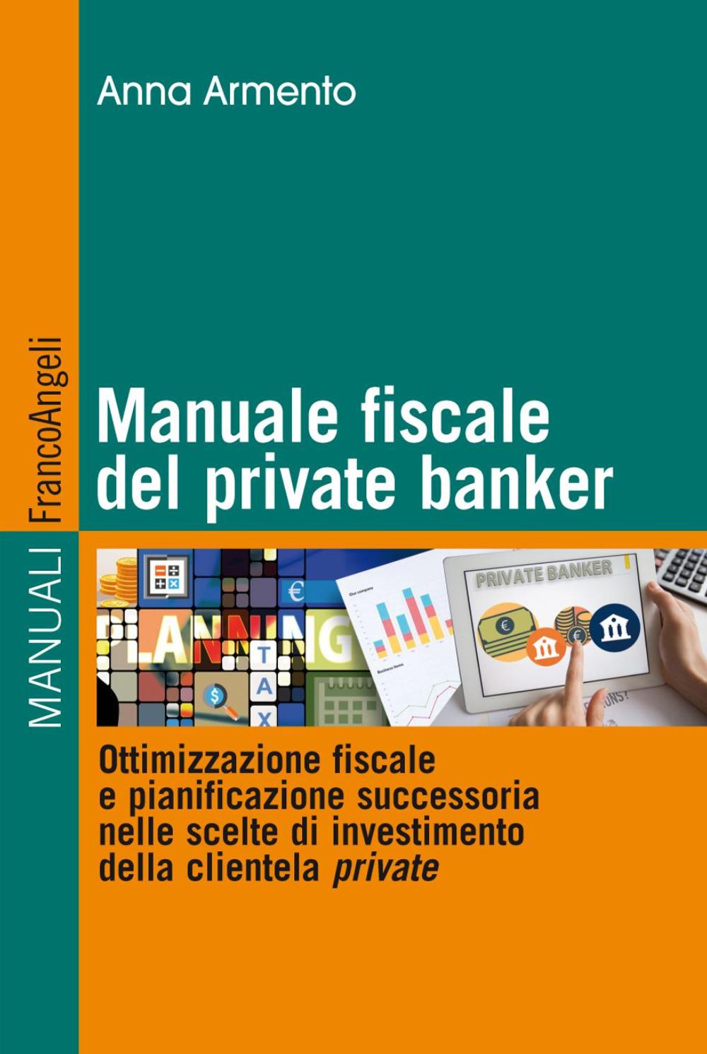 Manuale fiscale del private banker. Ottimizzazione fiscale e pianificazione successoria nelle scelte di investimento della clientela private