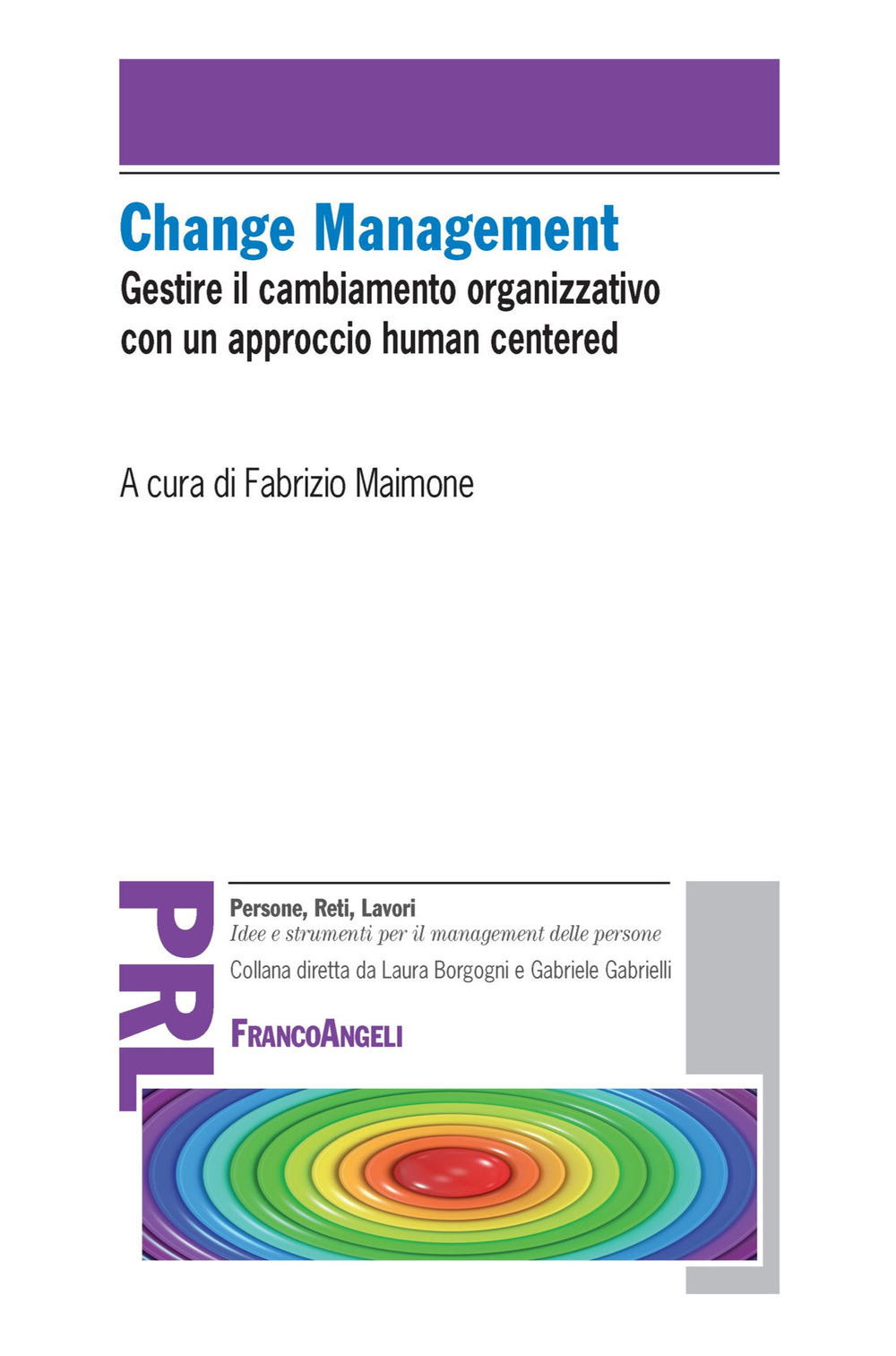 Change management. Gestire il cambiamento organizzativo con un approccio «human centered»