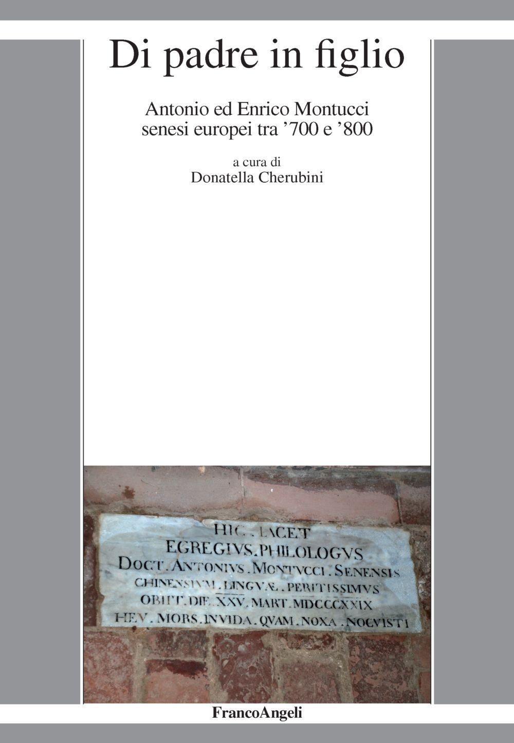 Di padre in figlio. Antonio ed Enrico Montucci senesi europei tra '700 e '800