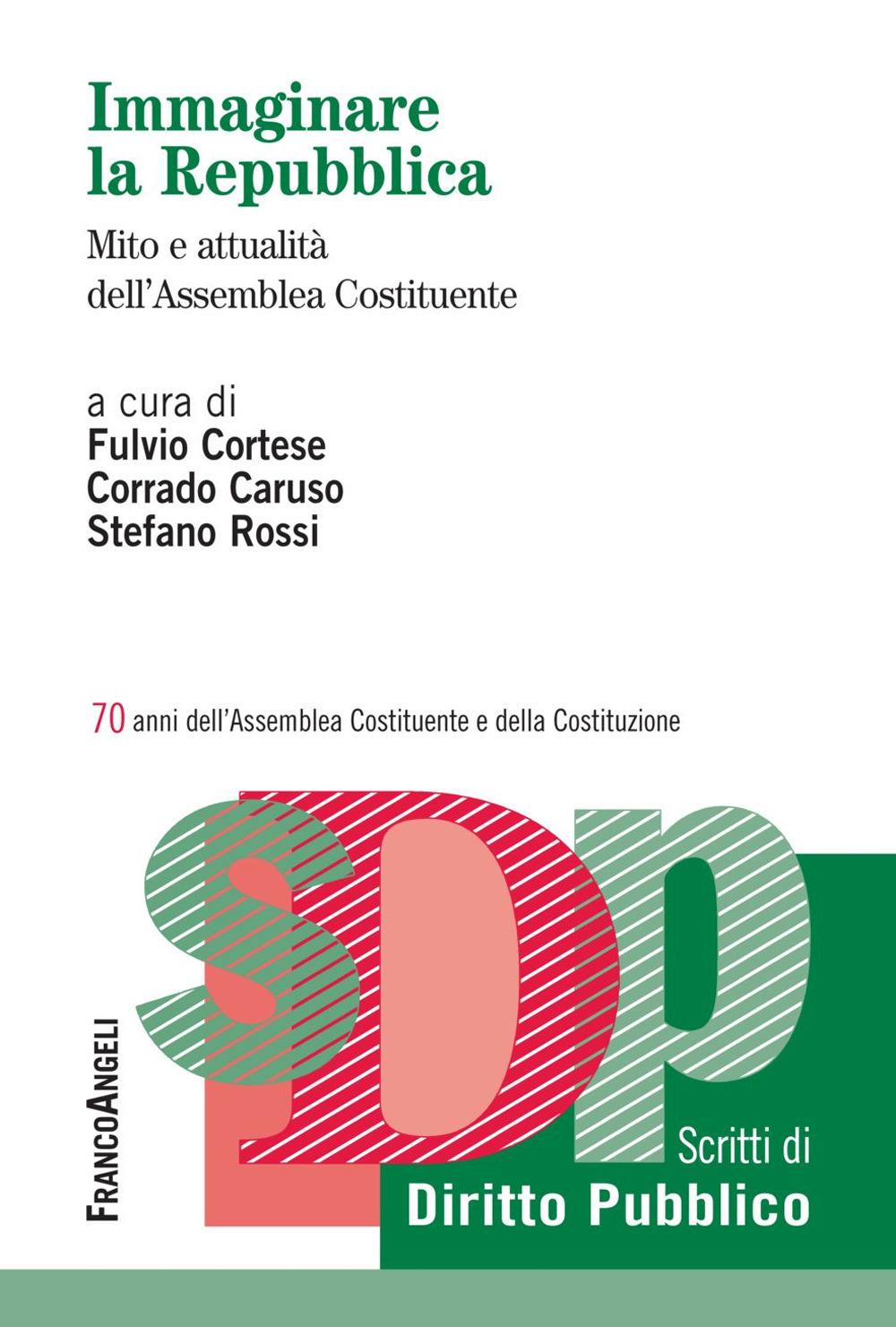 Immaginare la Repubblica. Mito e attualità dell'Assemblea Costituente. 70 anni dell'Assemblea Costituente e della Costituzione