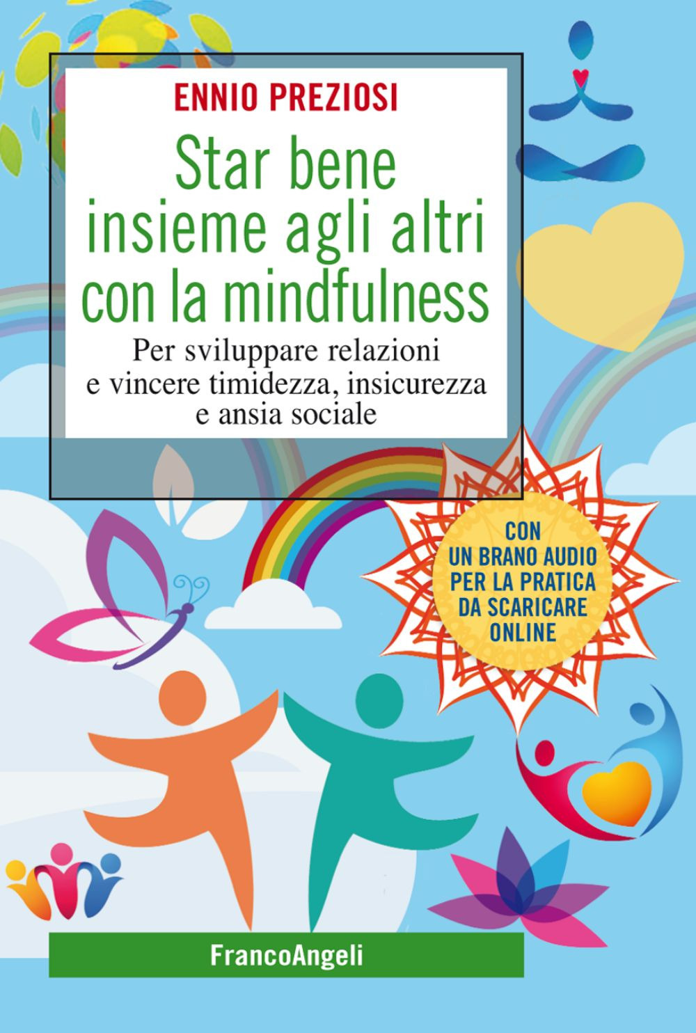 Star bene insieme agli altri con la mindfulness. Per sviluppare relazioni e vincere timidezza, insicurezza e ansia sociale