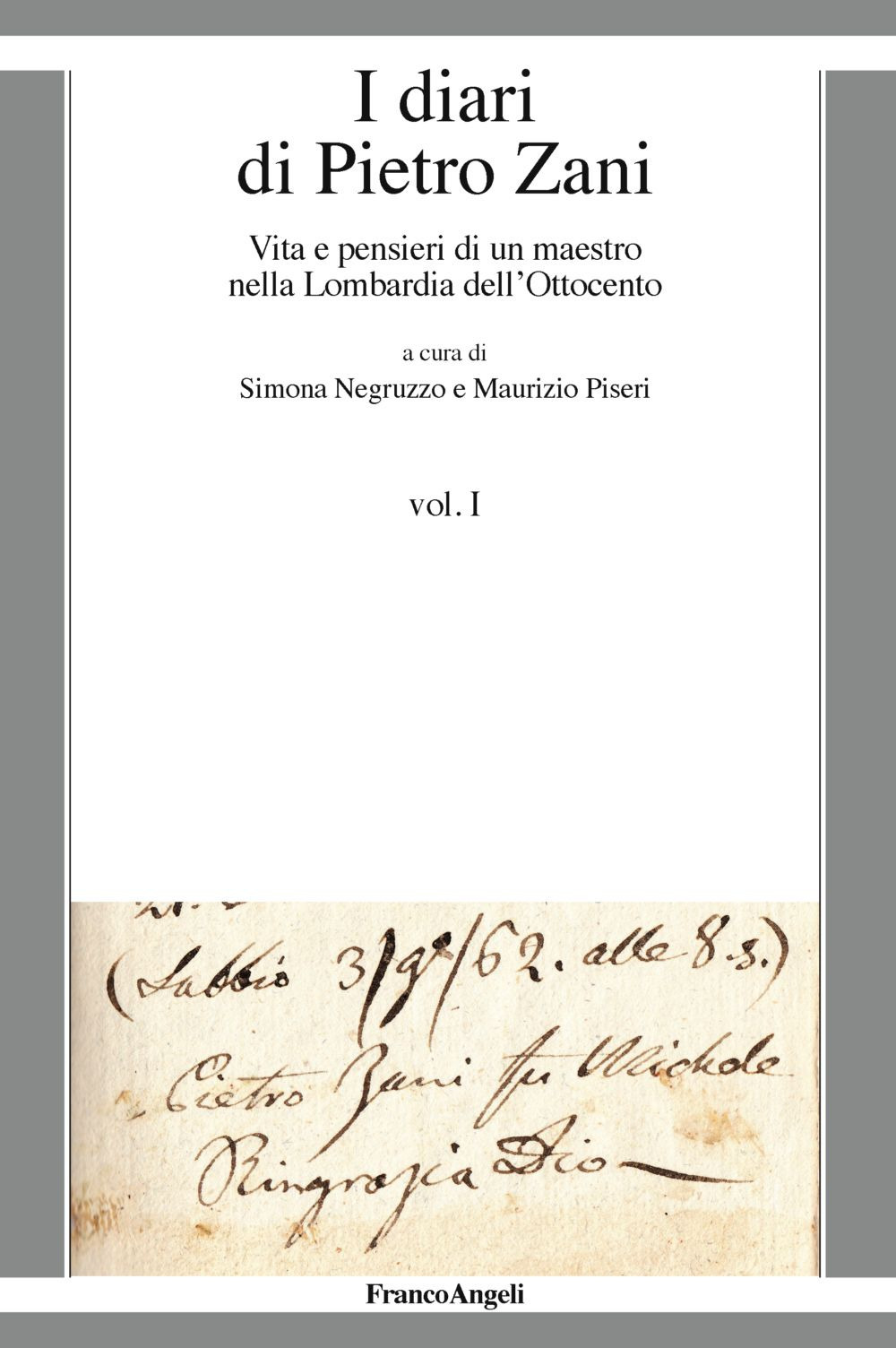 I diari di Pietro Zani. Vita e pensieri di un maestro nella Lombardia dell'Ottocento. Vol. 1