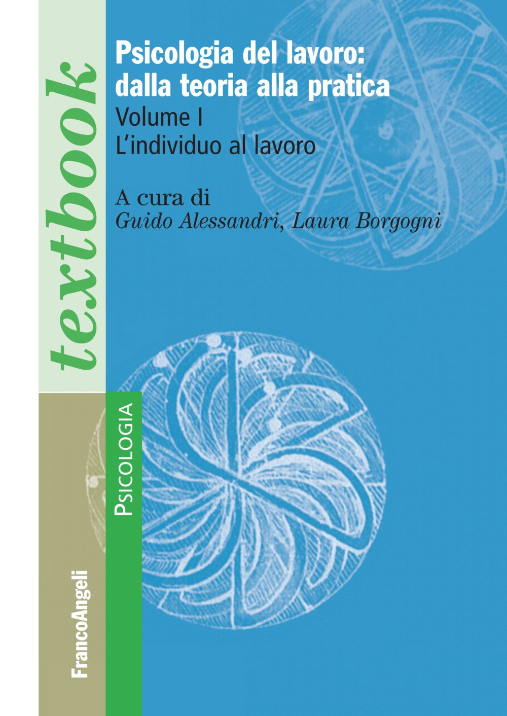 Psicologia del lavoro: dalla teoria alla pratica. Vol. 1: L' individuo al lavoro