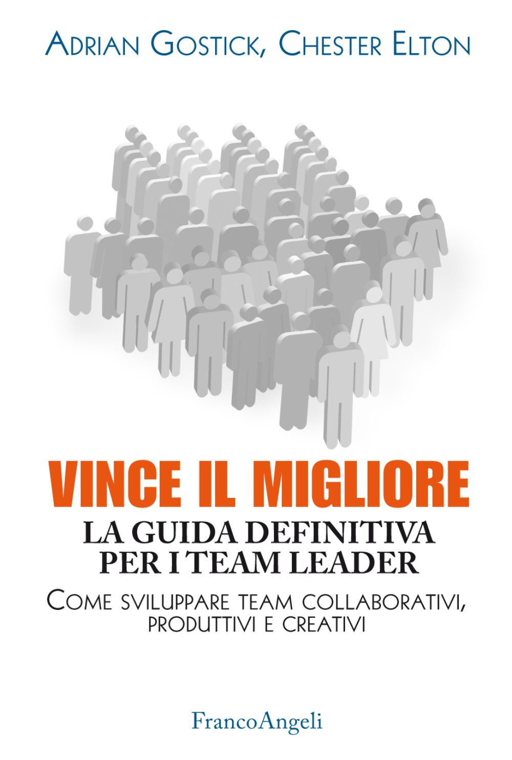 Vince il migliore. La guida definitiva per i team leader. Come sviluppare team collaborativi, produttivi e creativi