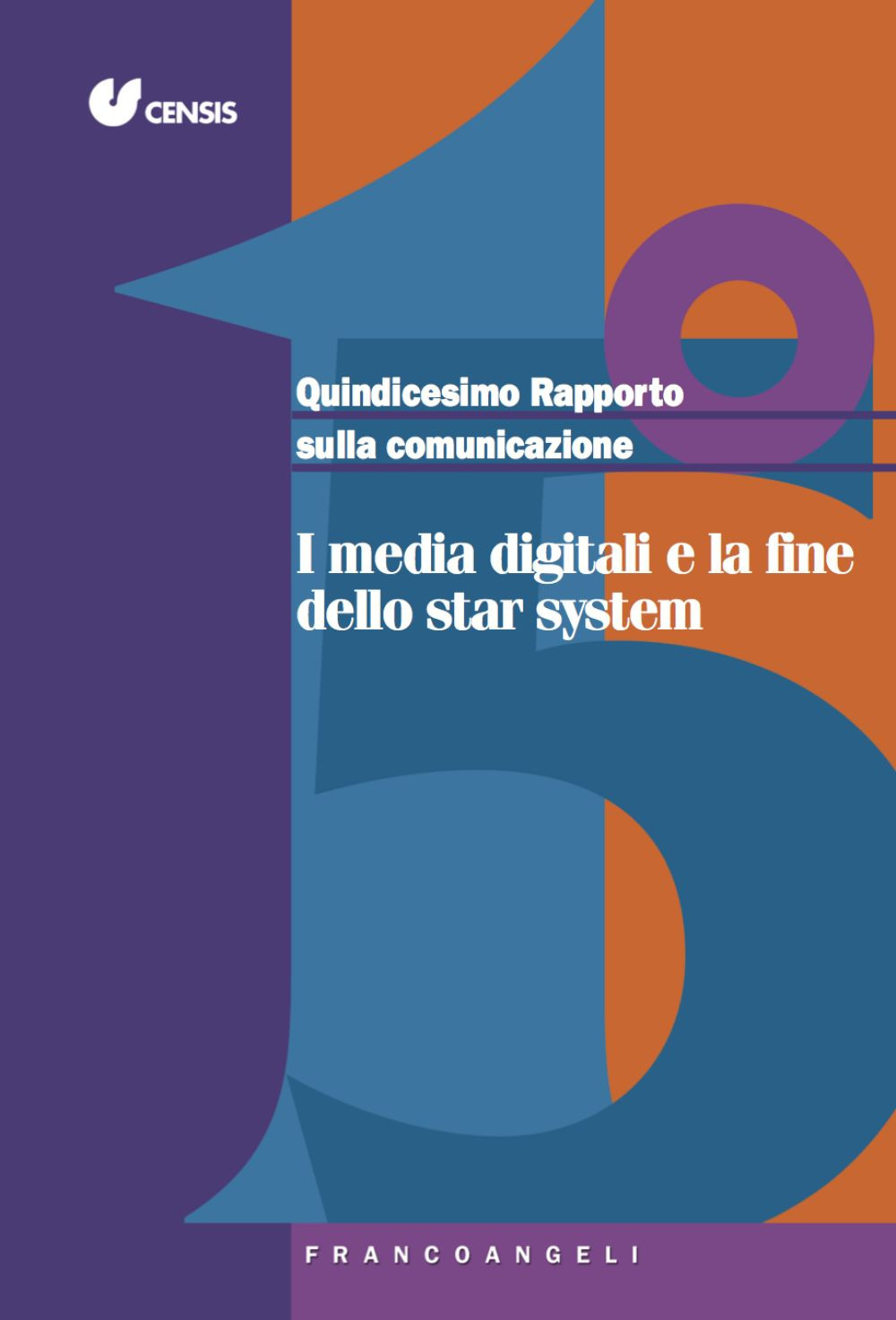 Quindicesimo rapporto sulla comunicazione. I media digitali e la fine dello star system