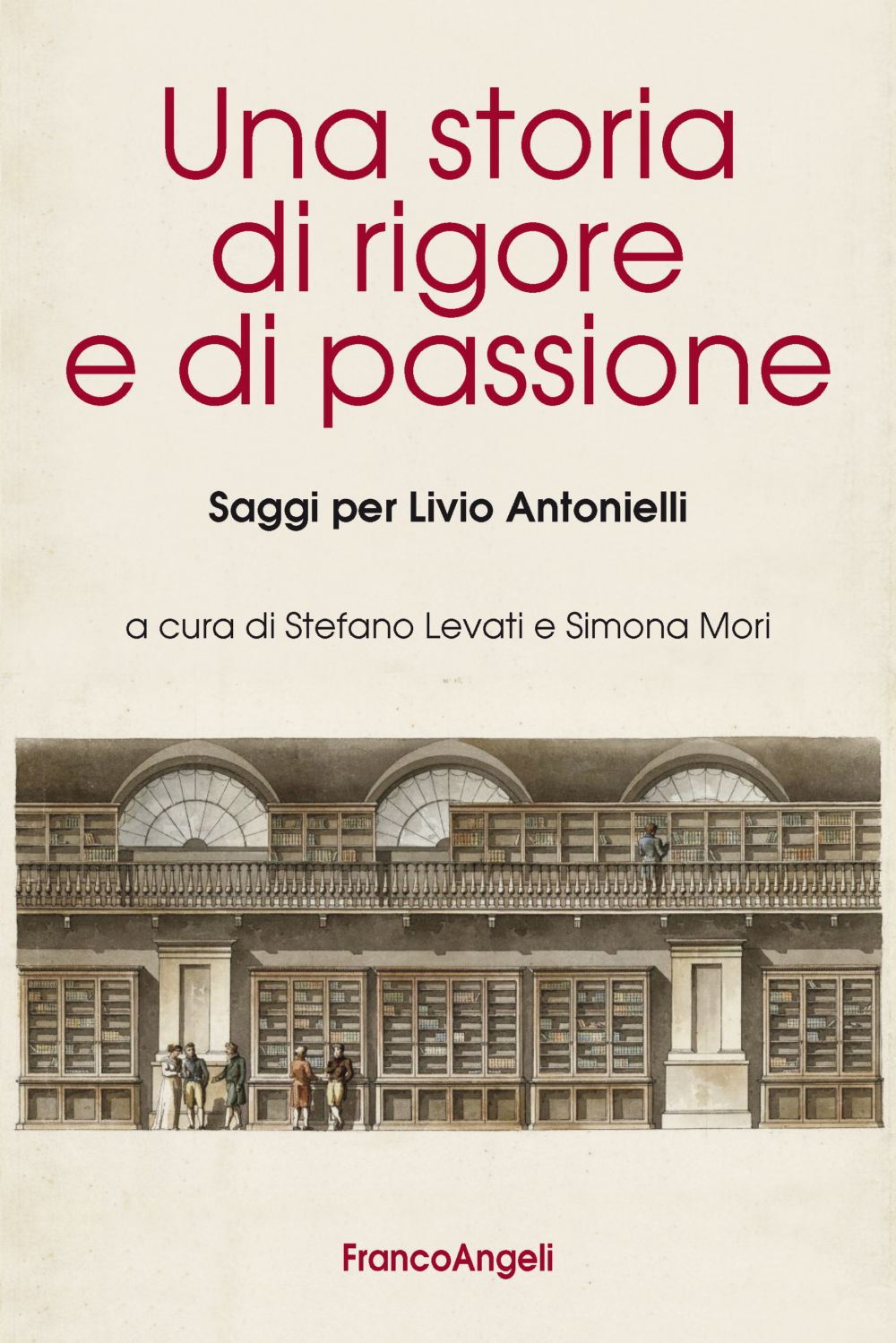 Una storia di rigore e di passione. Saggi per Livio Antonielli