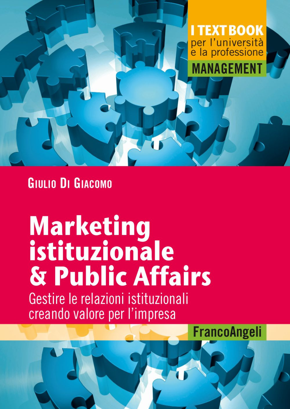 Marketing istituzionale & public affairs. Gestire le relazioni istituzionali creando valore per l'impresa