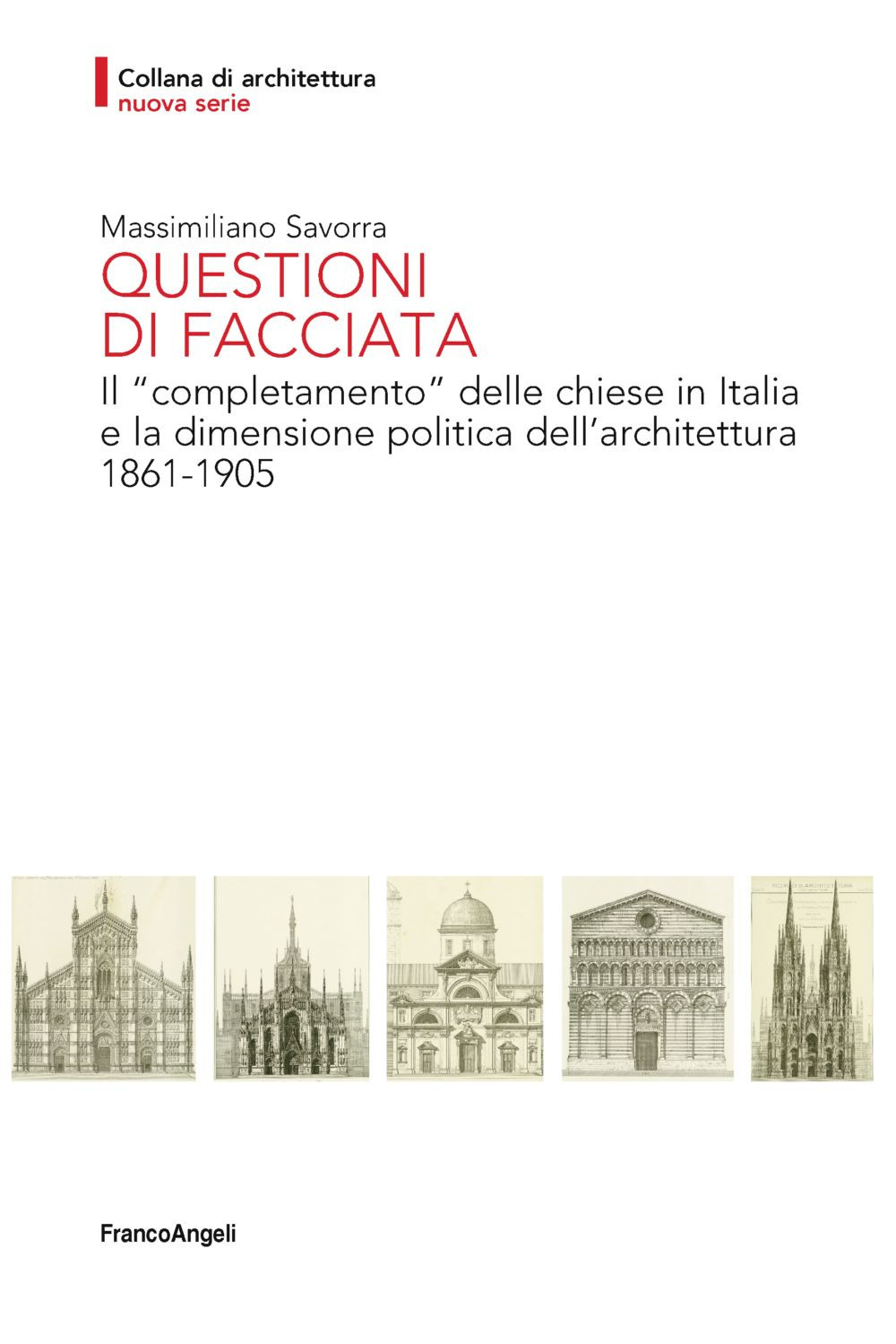 Questioni di facciata. Il «completamento» delle chiese in Italia e la dimensione politica dell'architettura 1861-1905