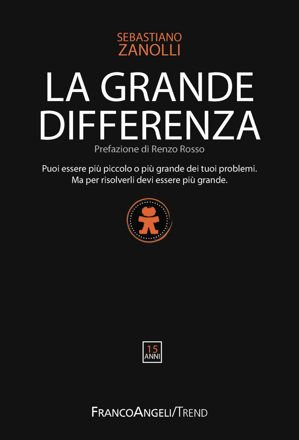 La grande differenza. Puoi essere più piccolo o più grande dei tuoi problemi. Ma per risolverli devi essere più grande