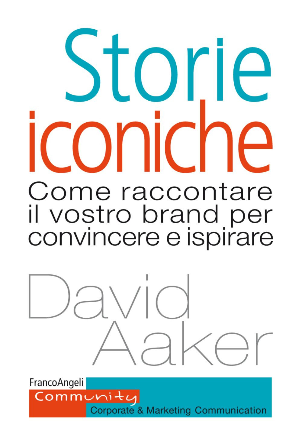 Storie iconiche. Come raccontare il vostro brand per convincere e ispirare