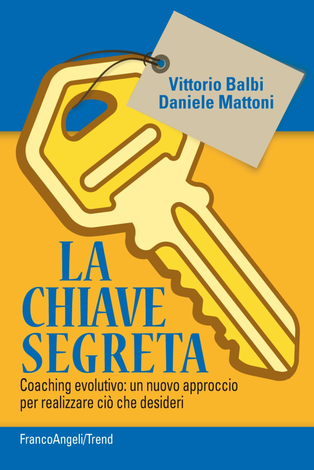 La chiave segreta. Coaching evolutivo: un nuovo approccio per realizzare ciò che desideri