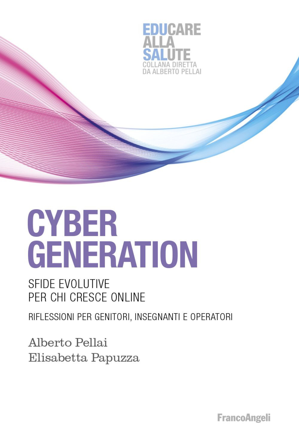 Cyber generation. Sfide evolutive per chi cresce online. Riflessioni per genitori, insegnanti e operatori