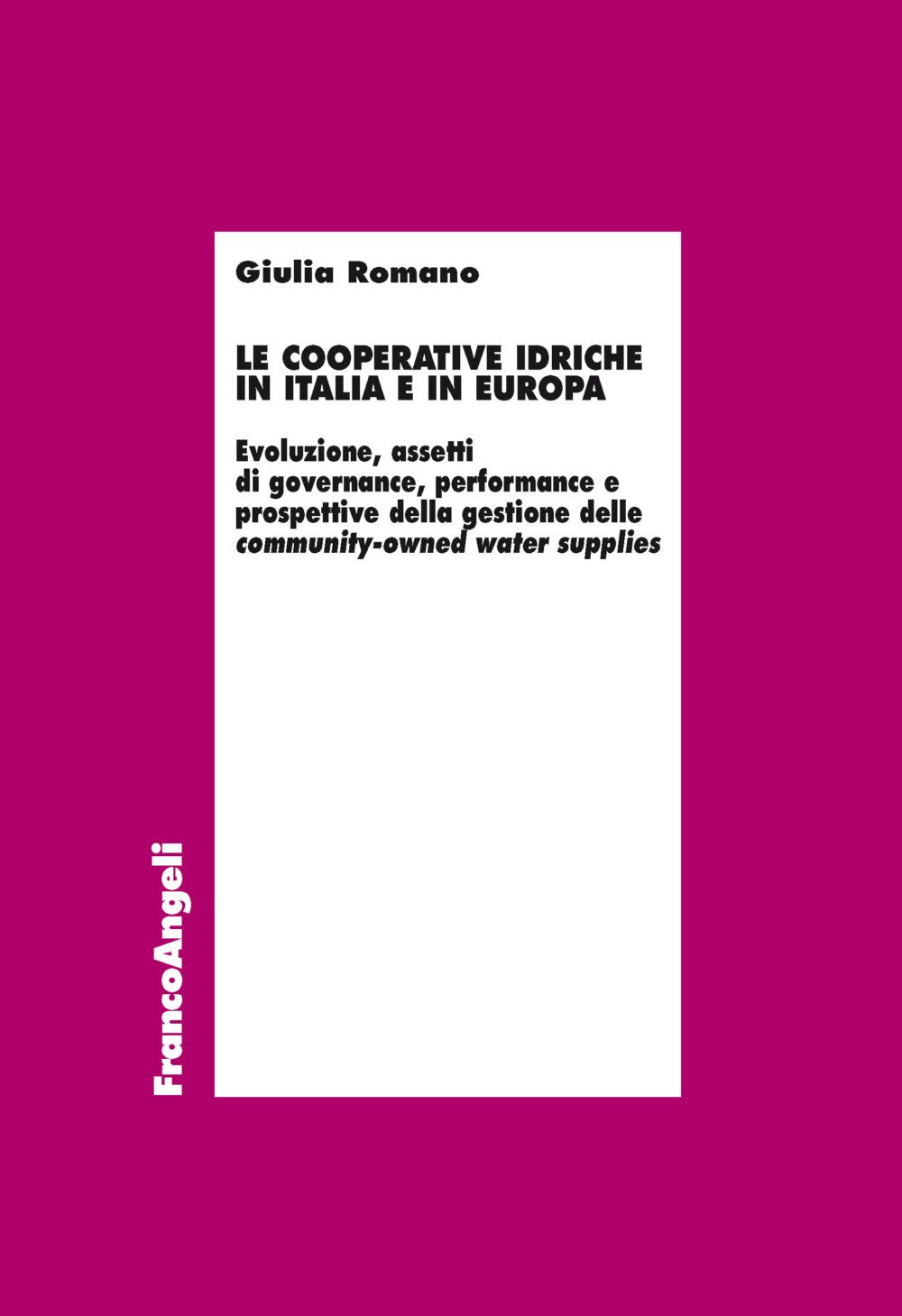 Le cooperative idriche in Italia e in Europa. Evoluzione, assetti di governance, performance e prospettive della gestione delle community-owned water supplies