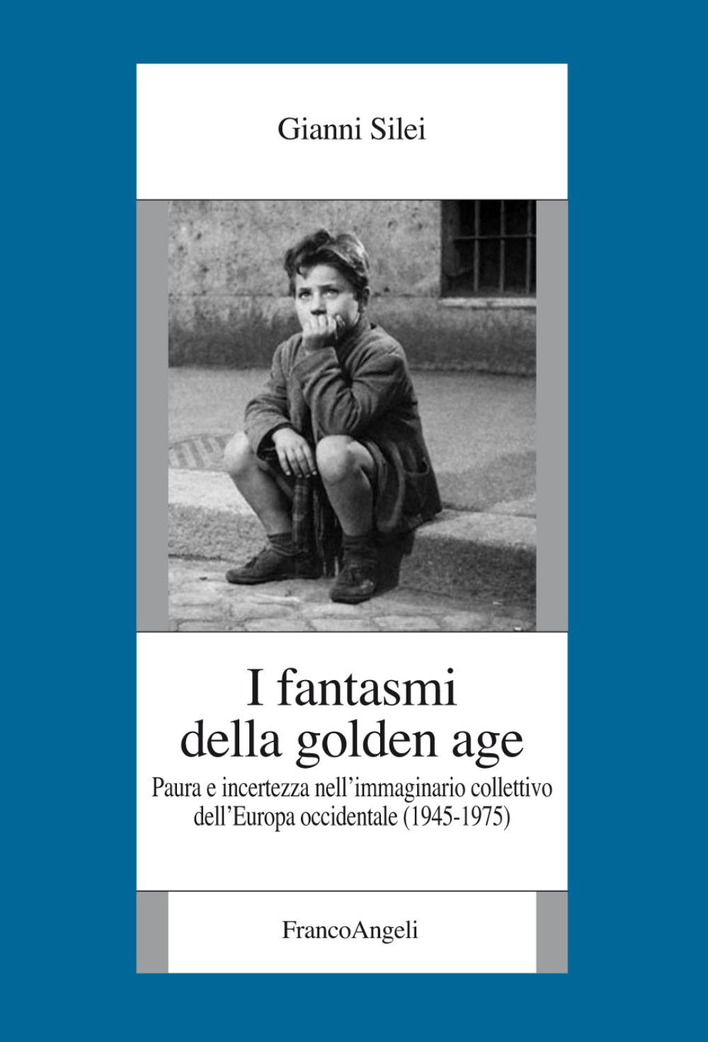 I fantasmi della Golden Age. Paura e incertezza nell'immaginario collettivo dell'Europa occidentale (1945-1975)