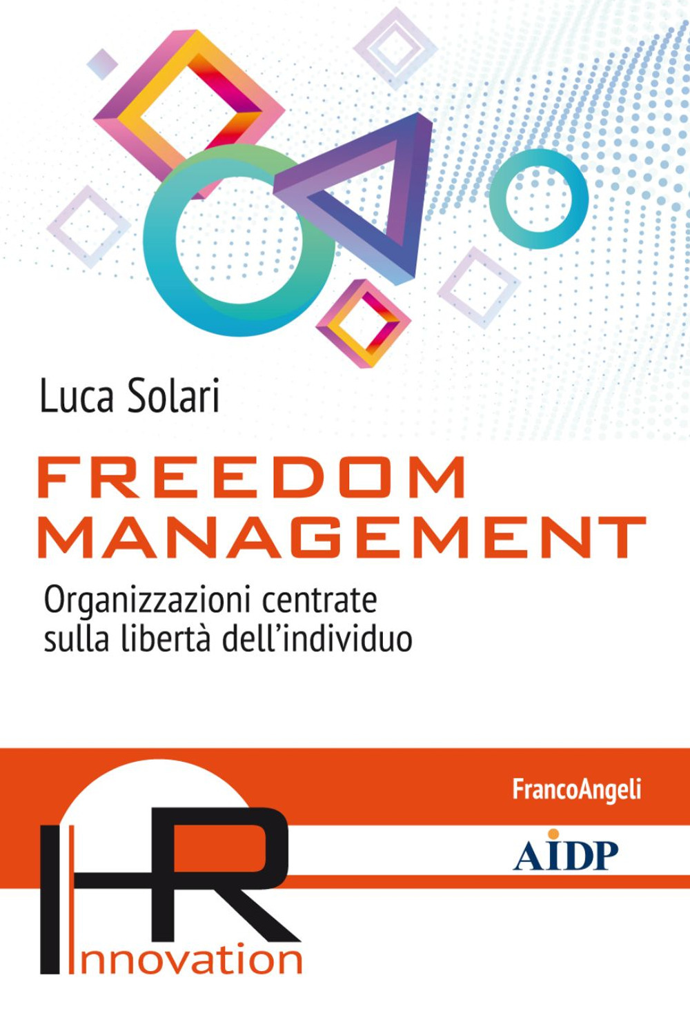 Freedom management. Organizzazioni centrate sulla libertà dell'individuo