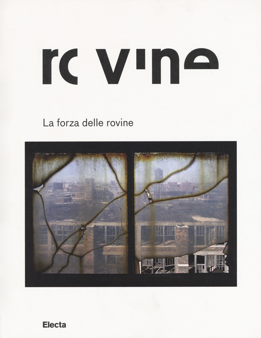 La forza delle rovine. Catalogo della mostra (Roma, 8 ottobre 2015-31 gennaio 2016). Ediz. illustrata