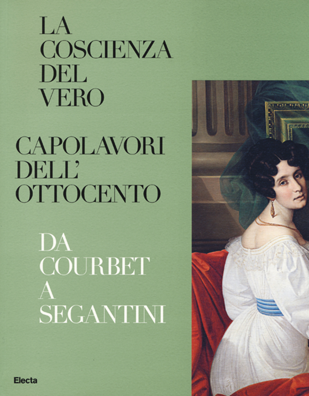 La coscienza del vero. Capolavori dell'Ottocento. Da Coubert a Segantini. Catalogo della mostra (Trento, Rovereto, 5 dicembre 2015-3 aprile 2016). Ediz. illustrata