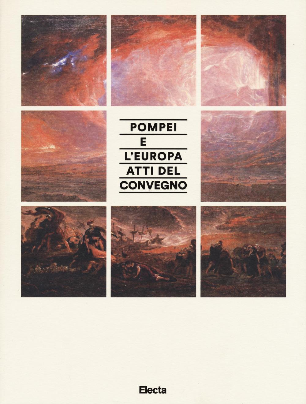 Pompei e l'Europa. Pompei nell'archeologia e nell'arte dal neoclassico al post-classico. Atti del convegno. Ediz. illustrata