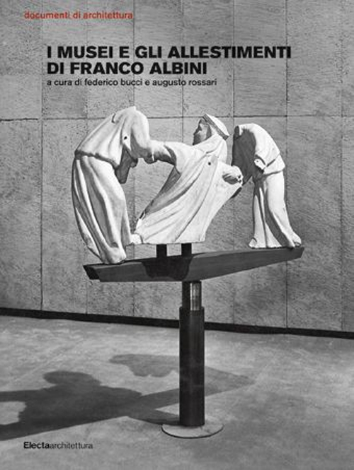 I musei e gli allestimenti di Franco Albini. Ediz. illustrata