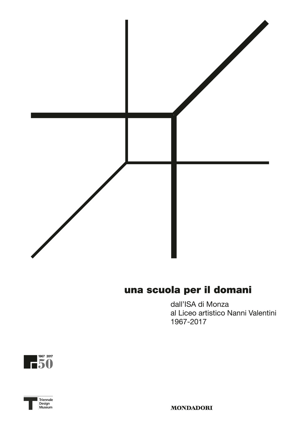 Una scuola per il domani dall'ISA di Monza al liceo artistico Nanni Valentini 1967-2017