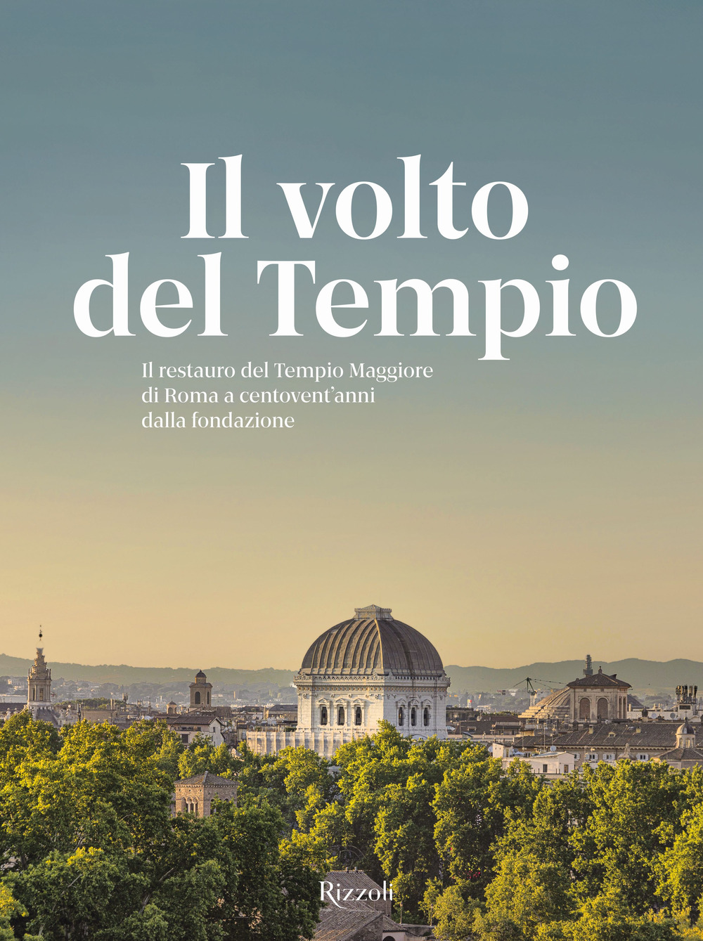 Il volto del tempio. Il restauro del Tempio Maggiore di Roma a centovent'anni dalla fondazione. Ediz. illustrata